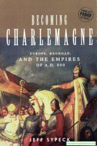 Books Becoming Charlemagne Jeff Sypeck