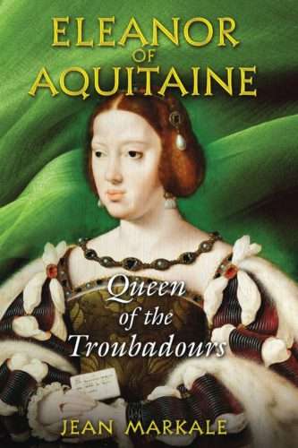 Eleanor of Aquitaine: Queen of the Troubadours Markale