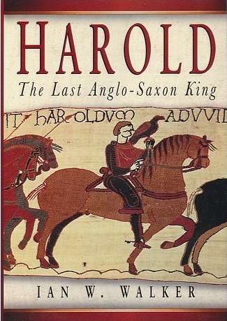 Harold: The Last Anglo-Saxon King by Ian Walker