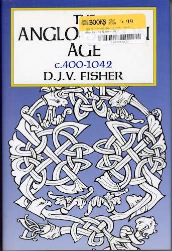 The Anglo-Saxon Age, C.400-1042 by D. J. V. Fisher