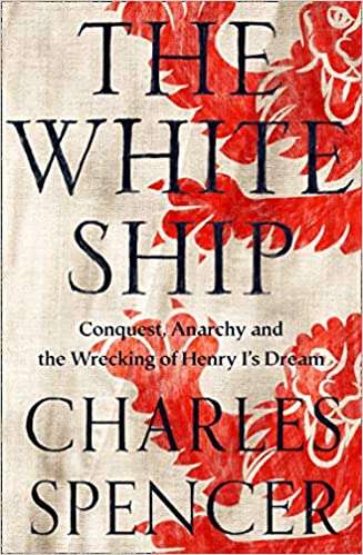 The White Ship by Charles Spencer - Norman dynasty reading list